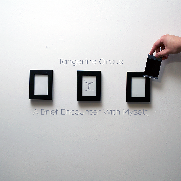 A brief encounter with myself - TANGERINE CIRCUS