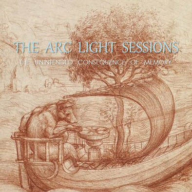 The Unintended Consequence of Memory - THE ARC LIGHT SESSIONS