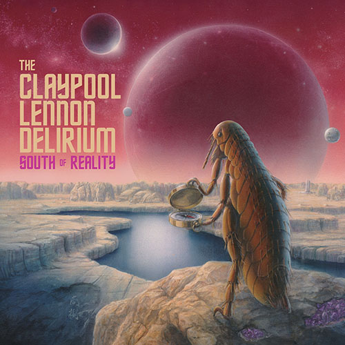 South Of Reality - THE CLAYPOOL LENNON DELIRIUM