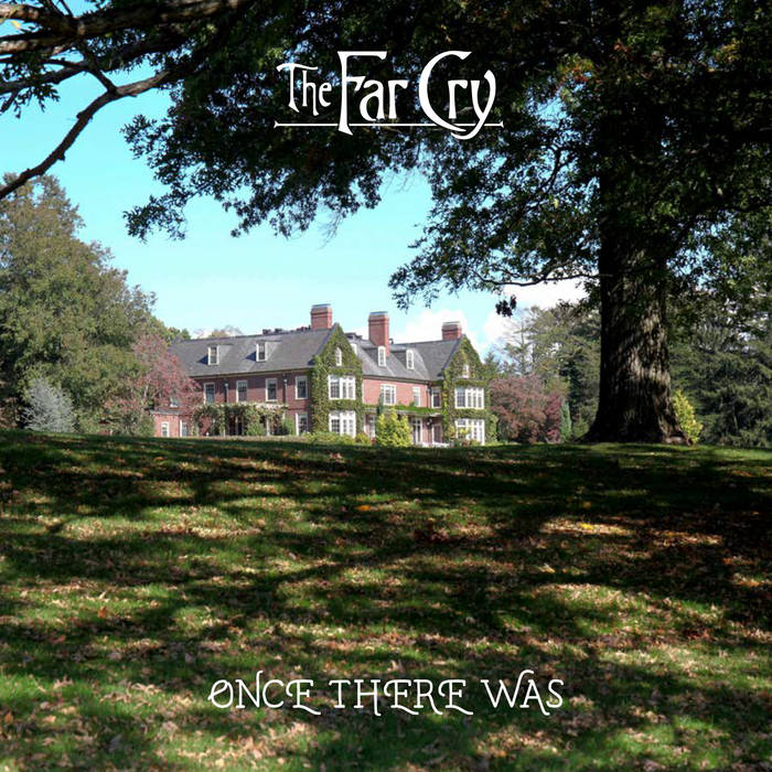 Once There Was - THE FAR CRY