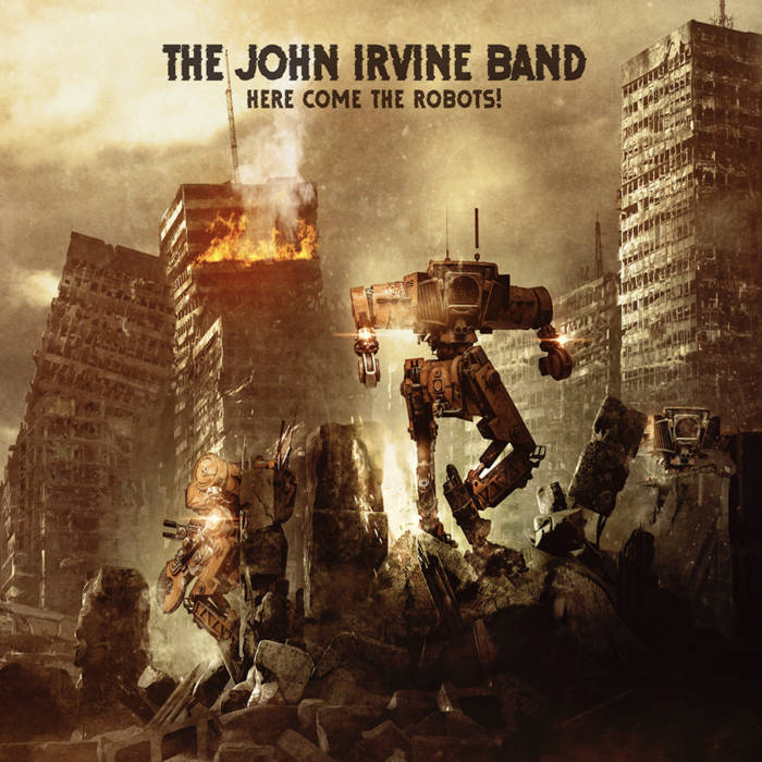 Here Come The Robots - THE JOHN IRVINE BAND