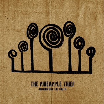 Nothing but the truth - THE PINEAPPLE THIEF