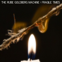 Fragile times - THE RUBE GOLBERG MACHINE