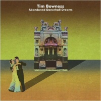 Abandoned dancehall dreams - TIM BOWNESS