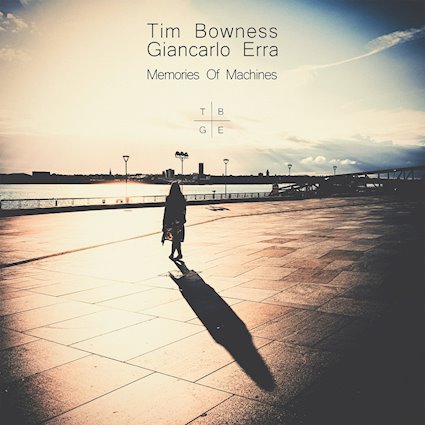 Memories of machines - TIM BOWNESS AND GIANCARLO ERRA