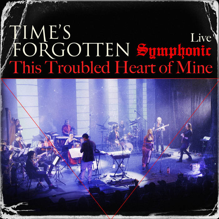This Troubled Heart of Mine Live, Symphonic - TIME S FORGOTTEN