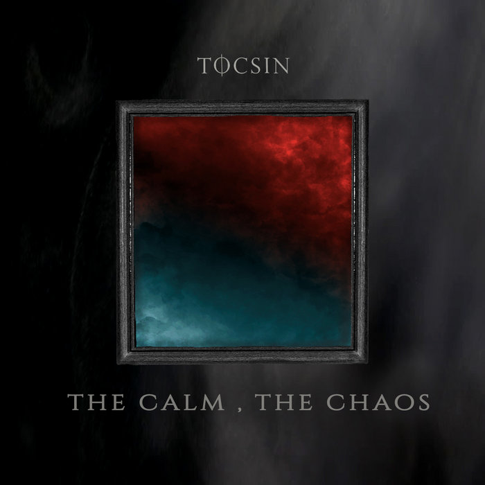 The Calm, The Chaos - TOCSIN