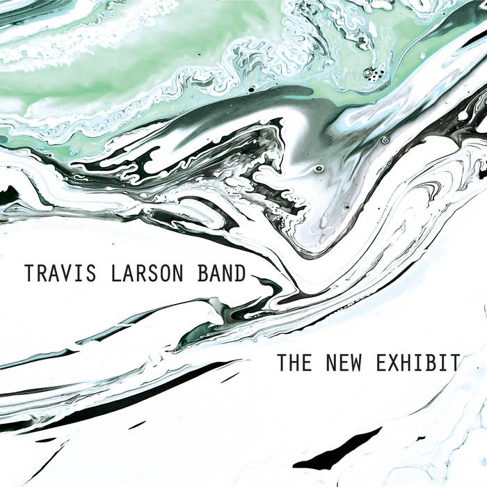 The New Exhibit - TRAVIS LARSON BAND