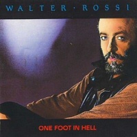 One foot in hell - WALTER ROSSI